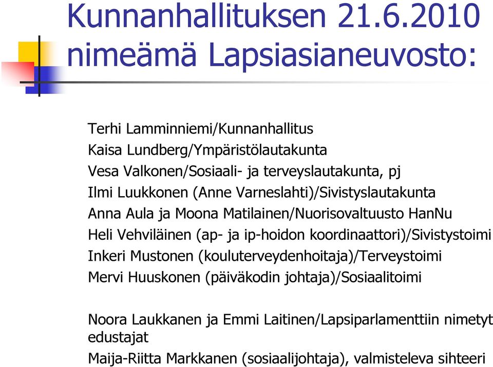 terveyslautakunta, pj Ilmi Luukkonen (Anne Varneslahti)/Sivistyslautakunta Anna Aula ja Moona Matilainen/Nuorisovaltuusto HanNu Heli Vehviläinen