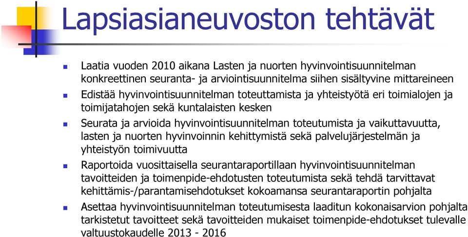 nuorten hyvinvoinnin kehittymistä sekä palvelujärjestelmän ja yhteistyön toimivuutta Raportoida vuosittaisella seurantaraportillaan hyvinvointisuunnitelman tavoitteiden ja toimenpide-ehdotusten