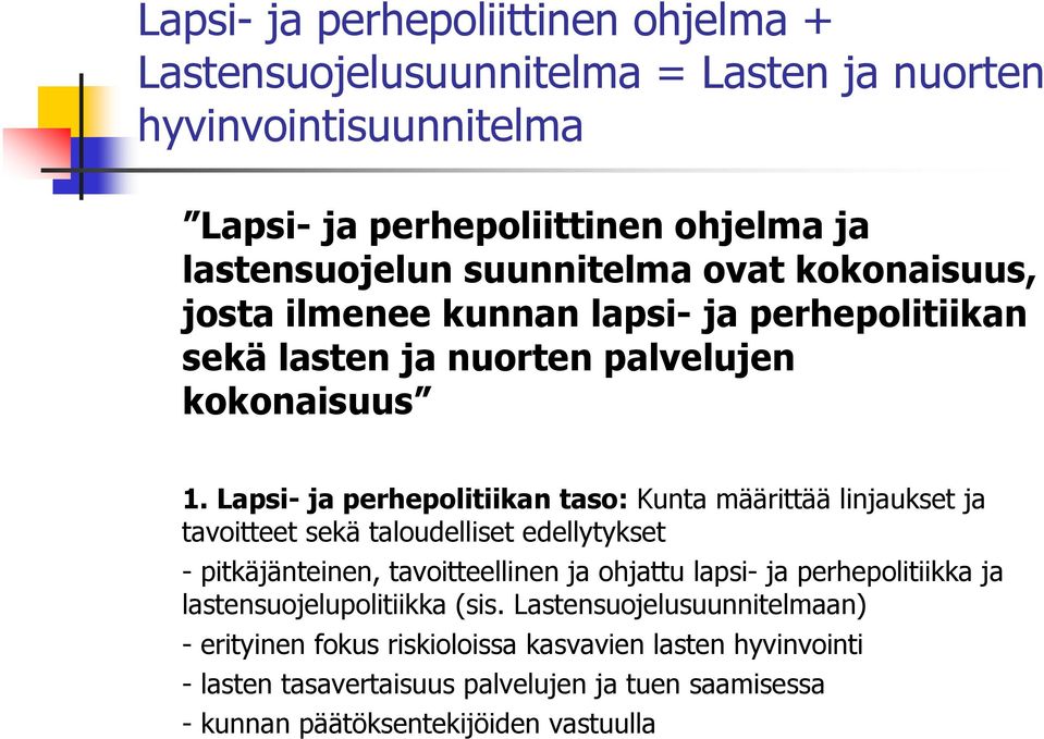 Lapsi- ja perhepolitiikan taso: Kunta määrittää linjaukset ja tavoitteet sekä taloudelliset edellytykset - pitkäjänteinen, tavoitteellinen ja ohjattu lapsi- ja