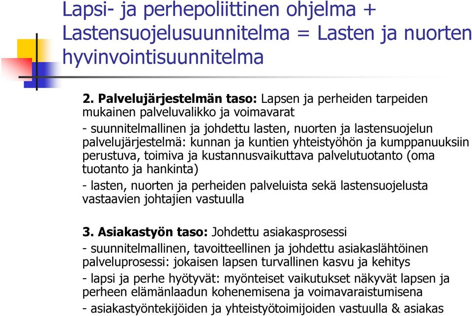 yhteistyöhön ja kumppanuuksiin perustuva, toimiva ja kustannusvaikuttava palvelutuotanto (oma tuotanto ja hankinta) - lasten, nuorten ja perheiden palveluista sekä lastensuojelusta vastaavien