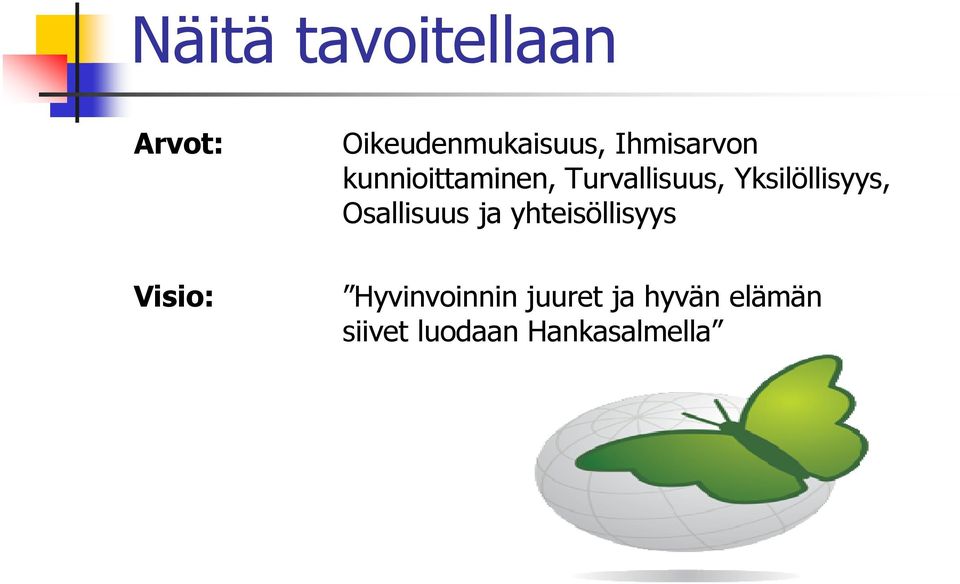 Yksilöllisyys, Osallisuus ja yhteisöllisyys Visio: