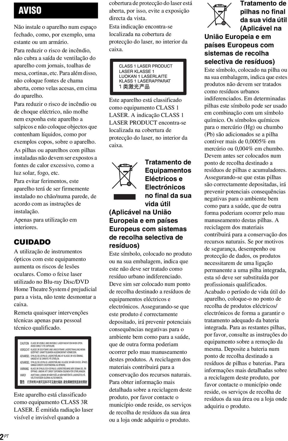 Para além disso, não coloque fontes de chama aberta, como velas acesas, em cima do aparelho.