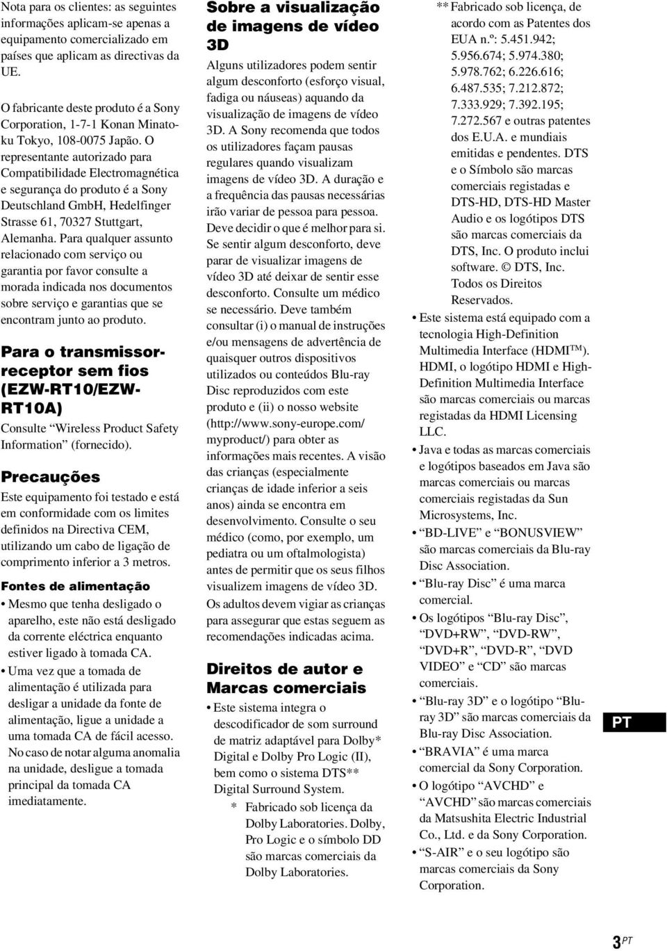 O representante autorizado para Compatibilidade Electromagnética e segurança do produto é a Sony Deutschland GmbH, Hedelfinger Strasse 61, 70327 Stuttgart, Alemanha.