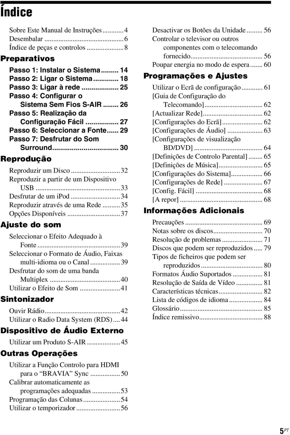 .. 30 Reprodução Reproduzir um Disco...32 Reproduzir a partir de um Dispositivo USB...33 Desfrutar de um ipod...34 Reproduzir através de uma Rede...35 Opções Disponíveis.