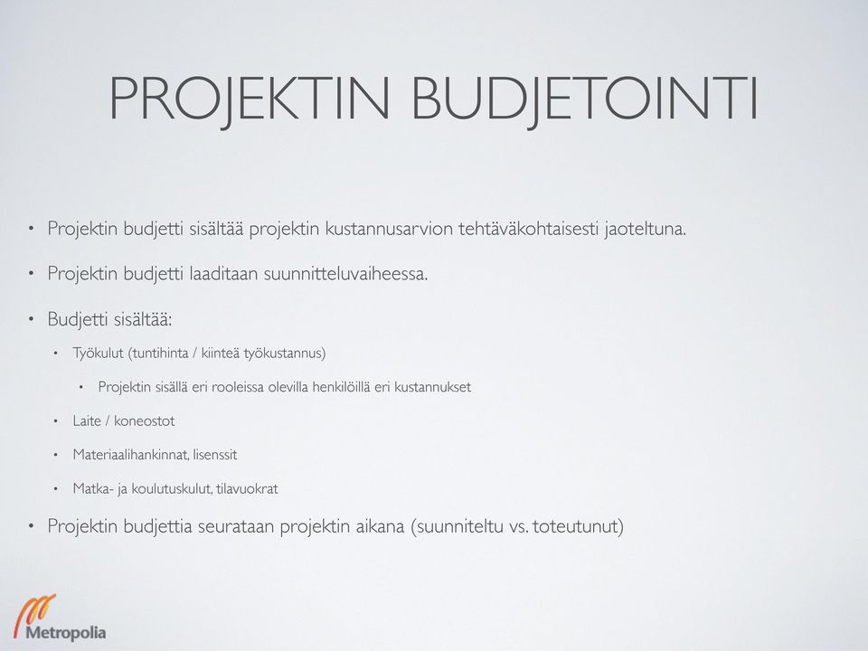 Budjetti sisältää: Työkulut (tuntihinta / kiinteä työkustannus) Projektin sisällä eri rooleissa olevilla