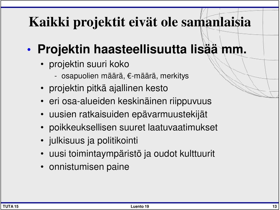 osa-alueiden keskinäinen riippuvuus uusien ratkaisuiden epävarmuustekijät poikkeuksellisen suuret