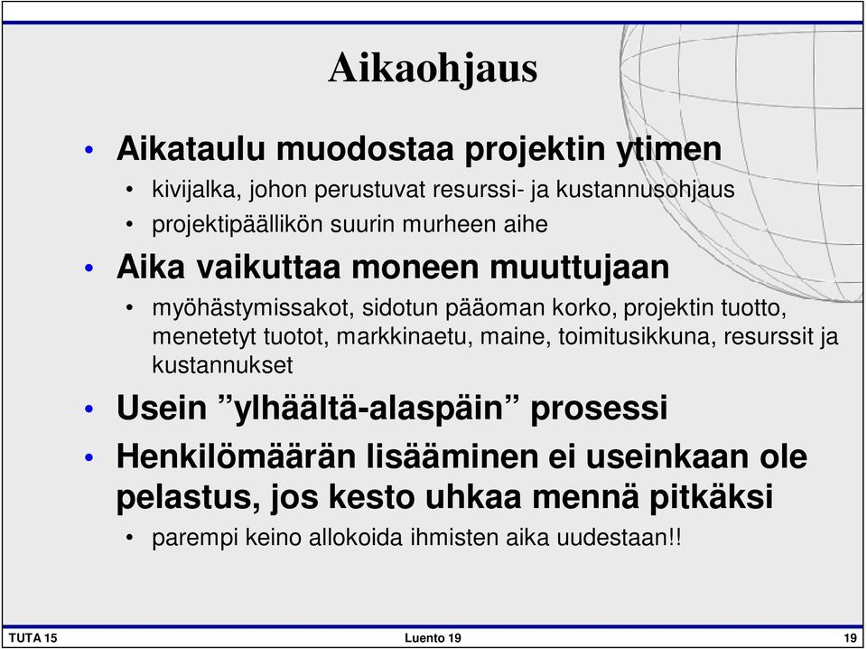 tuotot, markkinaetu, maine, toimitusikkuna, resurssit ja kustannukset Usein ylhäältä-alaspäin prosessi Henkilömäärän