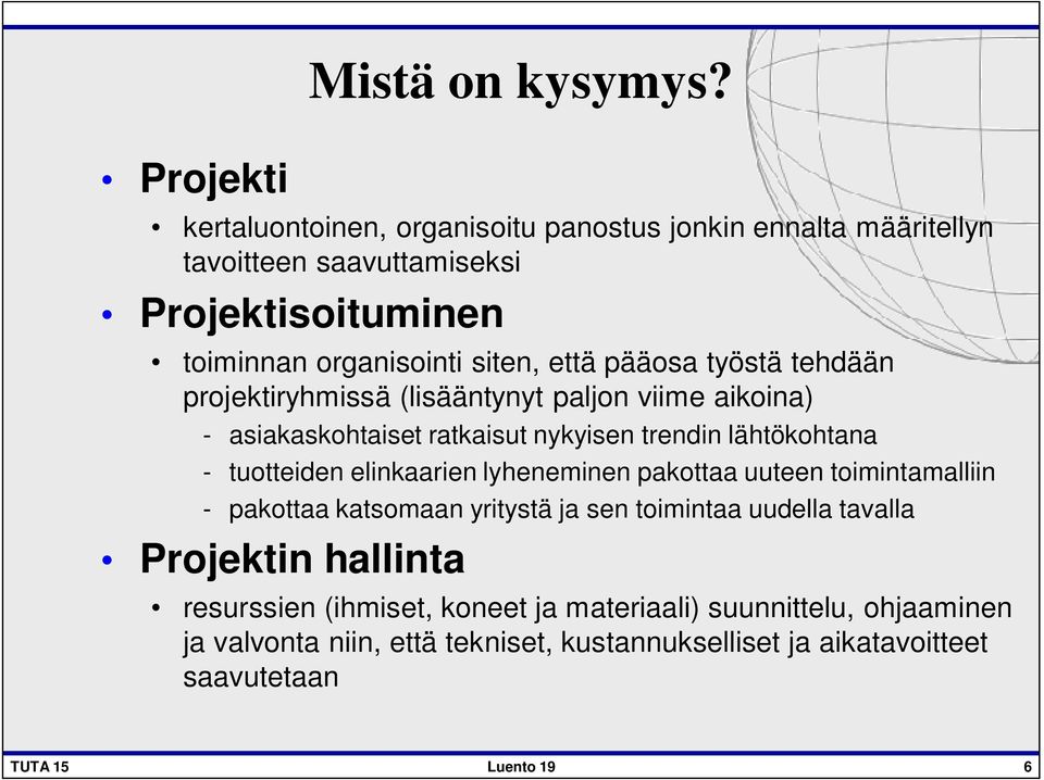 työstä tehdään projektiryhmissä (lisääntynyt paljon viime aikoina) - asiakaskohtaiset ratkaisut nykyisen trendin lähtökohtana - tuotteiden elinkaarien