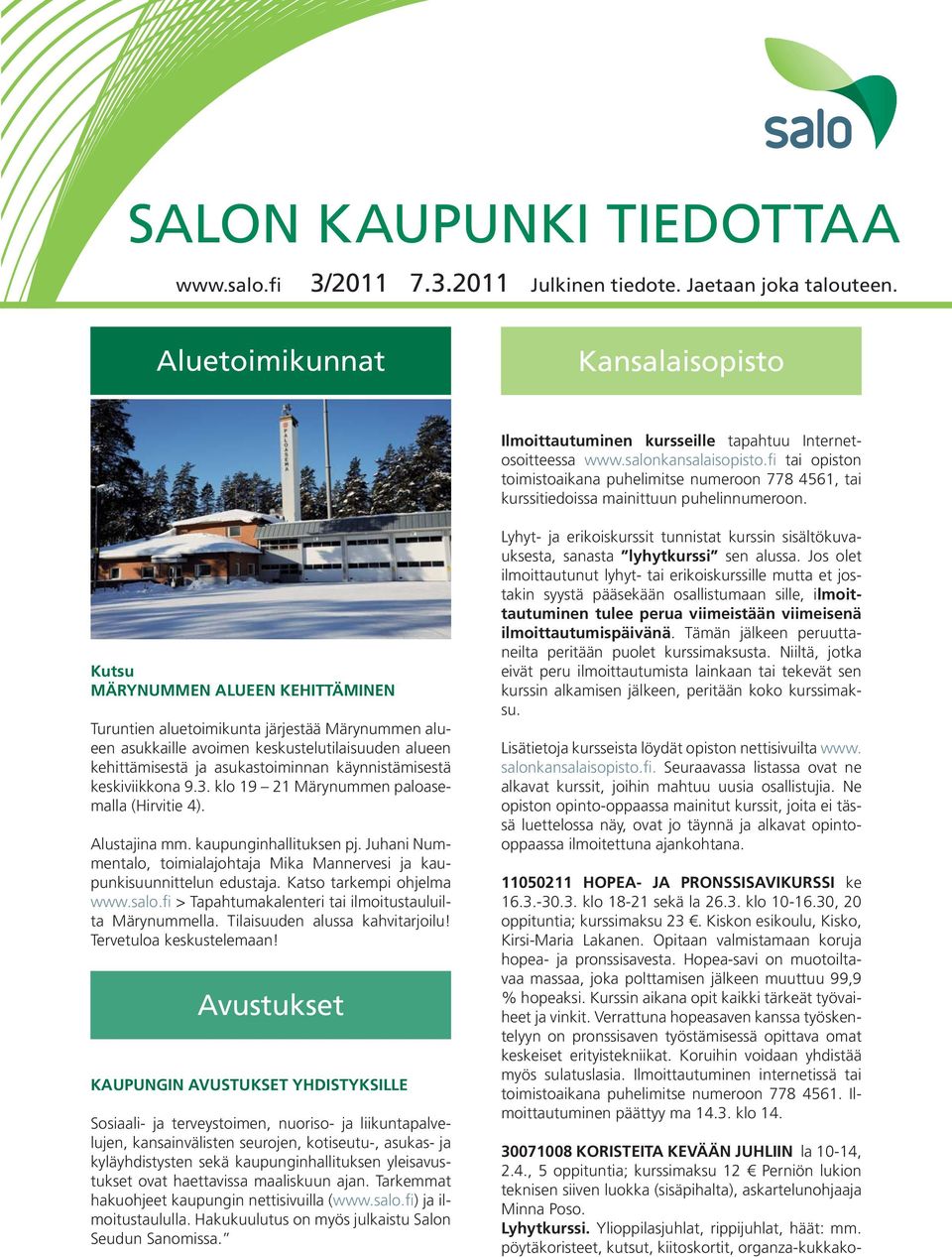 Kutsu MÄRYNUMMEN ALUEEN KEHITTÄMINEN Turuntien aluetoimikunta järjestää Märynummen alueen asukkaille avoimen keskustelutilaisuuden alueen kehittämisestä ja asukastoiminnan käynnistämisestä