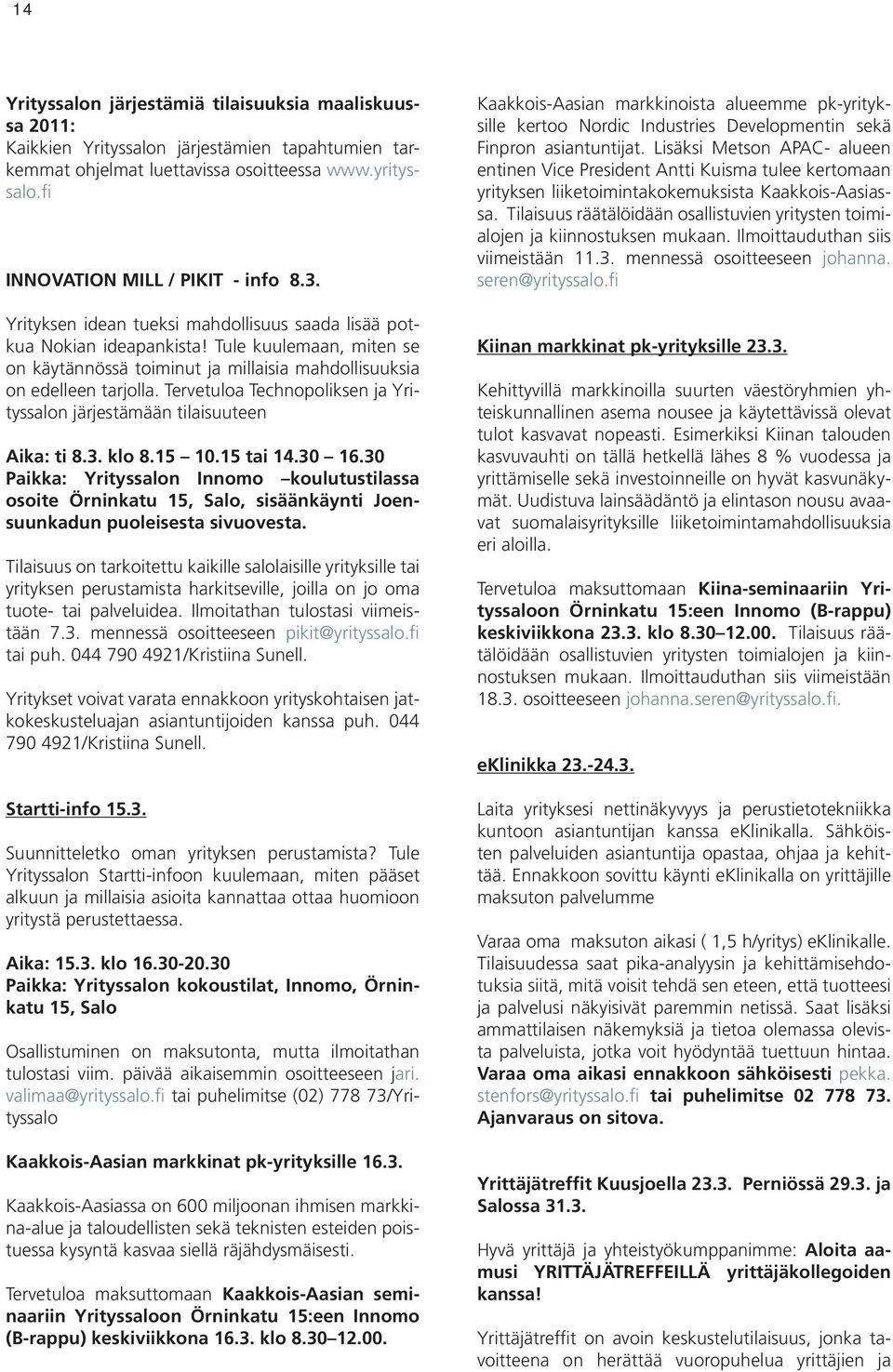 Tervetuloa Technopoliksen ja Yrityssalon järjestämään tilaisuuteen Aika: ti 8.3. klo 8.15 10.15 tai 14.30 16.