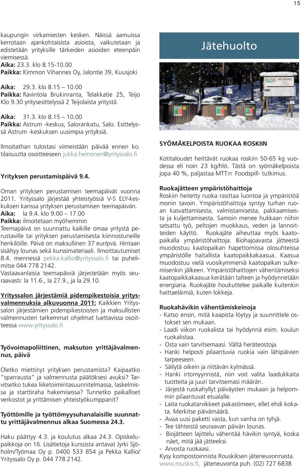Aika: 31.3. klo 8.15 10.00 Paikka: Astrum -keskus, Salorankatu, Salo. Esittelyssä Astrum -keskuksen uusimpia yrityksiä. Ilmoitathan tulostasi viimeistään päivää ennen ko.