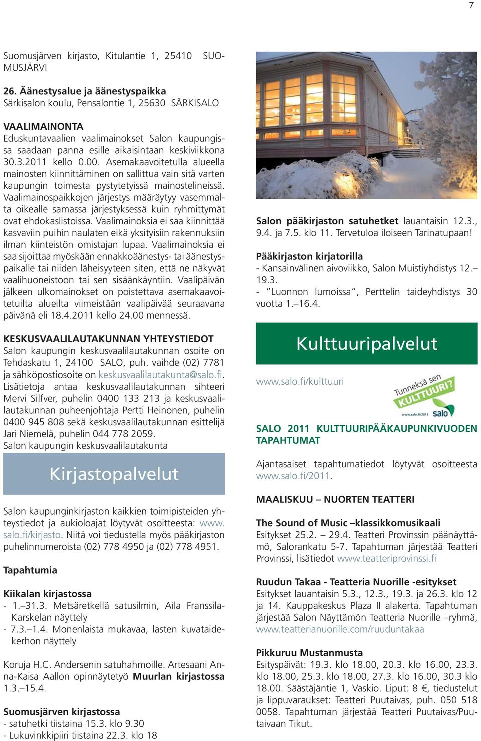 00. Asemakaavoitetulla alueella mainosten kiinnittäminen on sallittua vain sitä varten kaupungin toimesta pystytetyissä mainostelineissä.