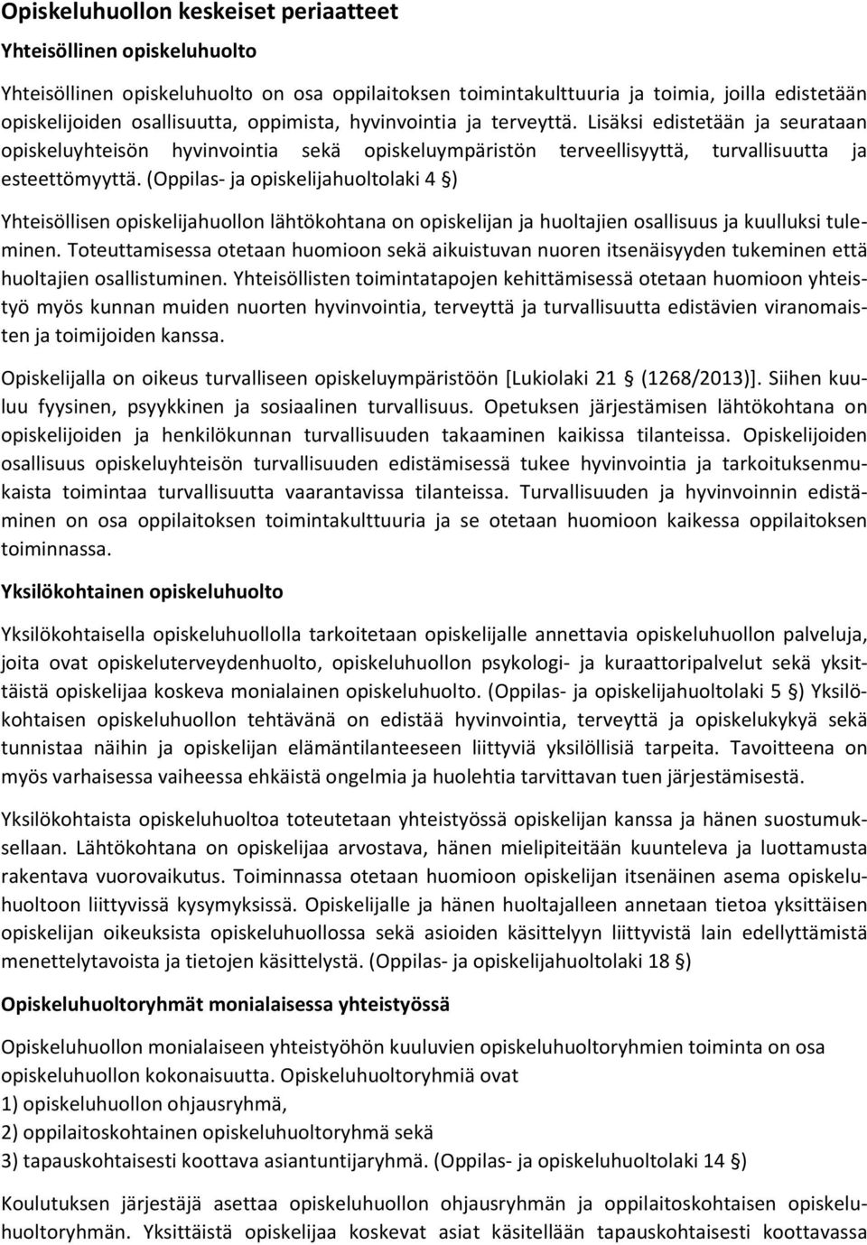 (Oppilas- ja opiskelijahuoltolaki 4 ) Yhteisöllisen opiskelijahuollon lähtökohtana on opiskelijan ja huoltajien osallisuus ja kuulluksi tuleminen.