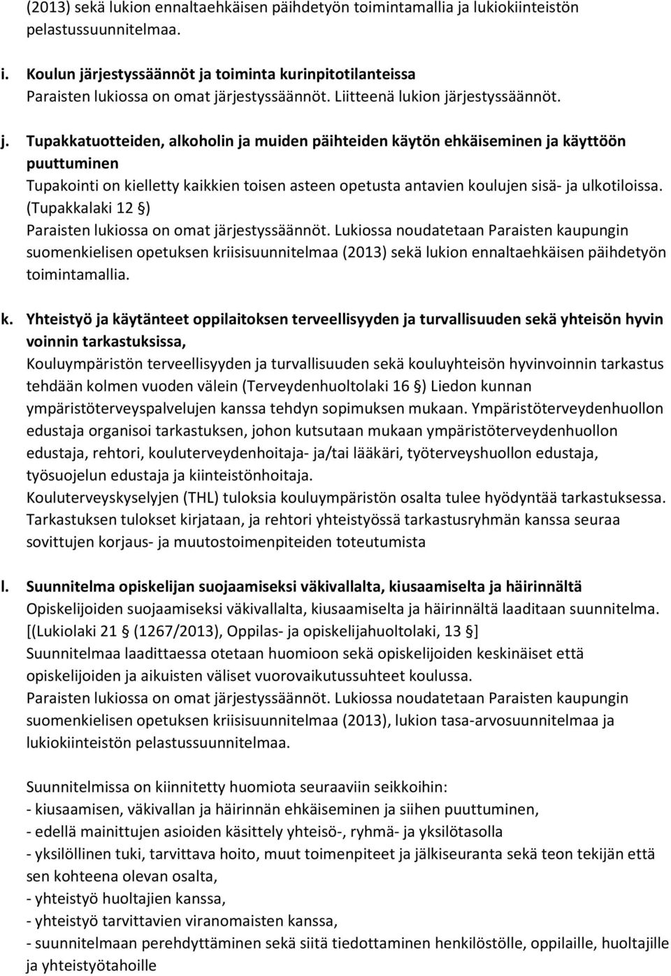 (Tupakkalaki 12 ) Paraisten lukiossa on omat järjestyssäännöt.