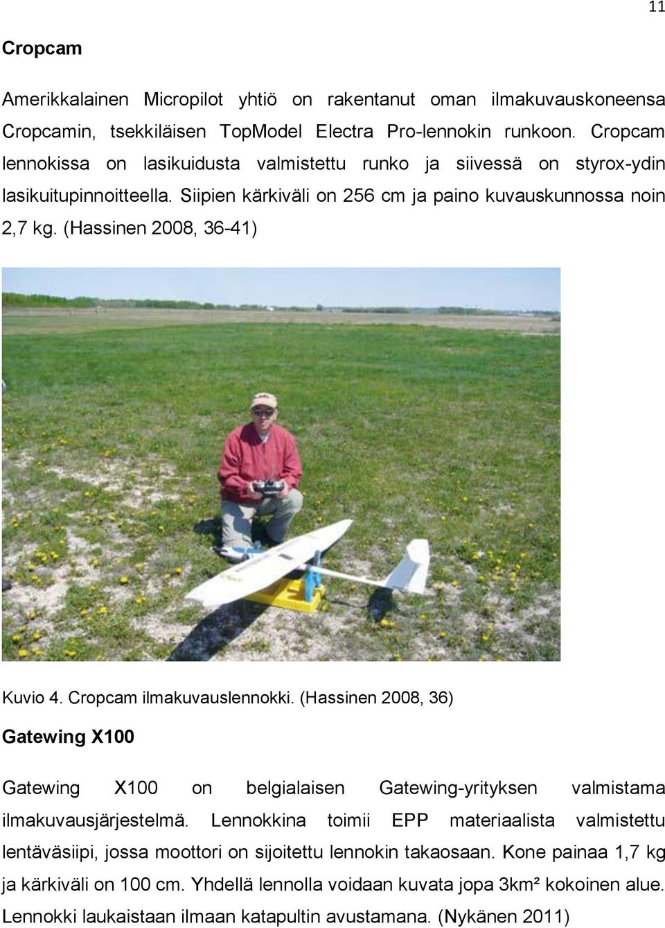 (Hassinen 2008, 36-41) Kuvio 4. Cropcam ilmakuvauslennokki. (Hassinen 2008, 36) Gatewing X100 Gatewing X100 on belgialaisen Gatewing-yrityksen valmistama ilmakuvausjärjestelmä.