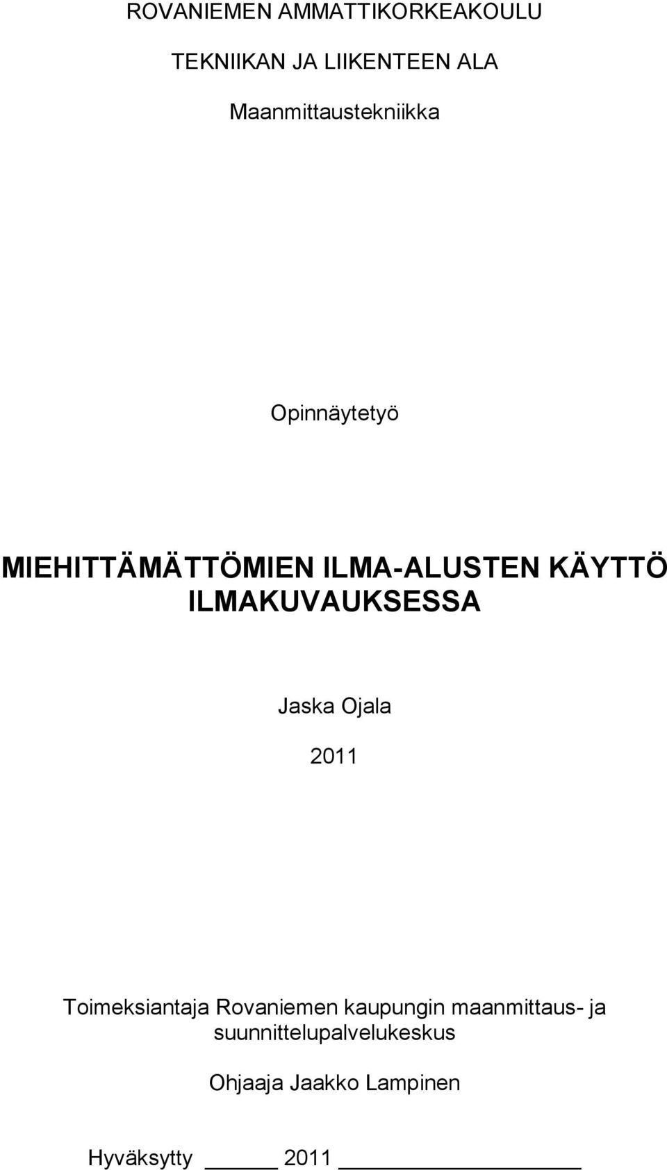 KÄYTTÖ ILMAKUVAUKSESSA Jaska Ojala 2011 Toimeksiantaja Rovaniemen