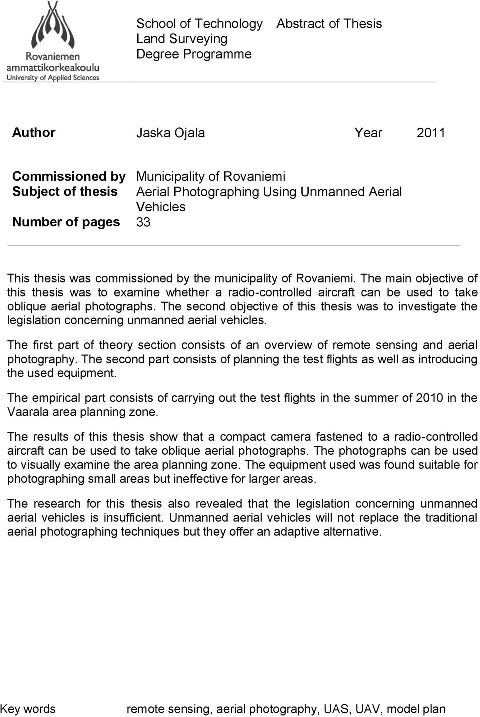 The main objective of this thesis was to examine whether a radio-controlled aircraft can be used to take oblique aerial photographs.