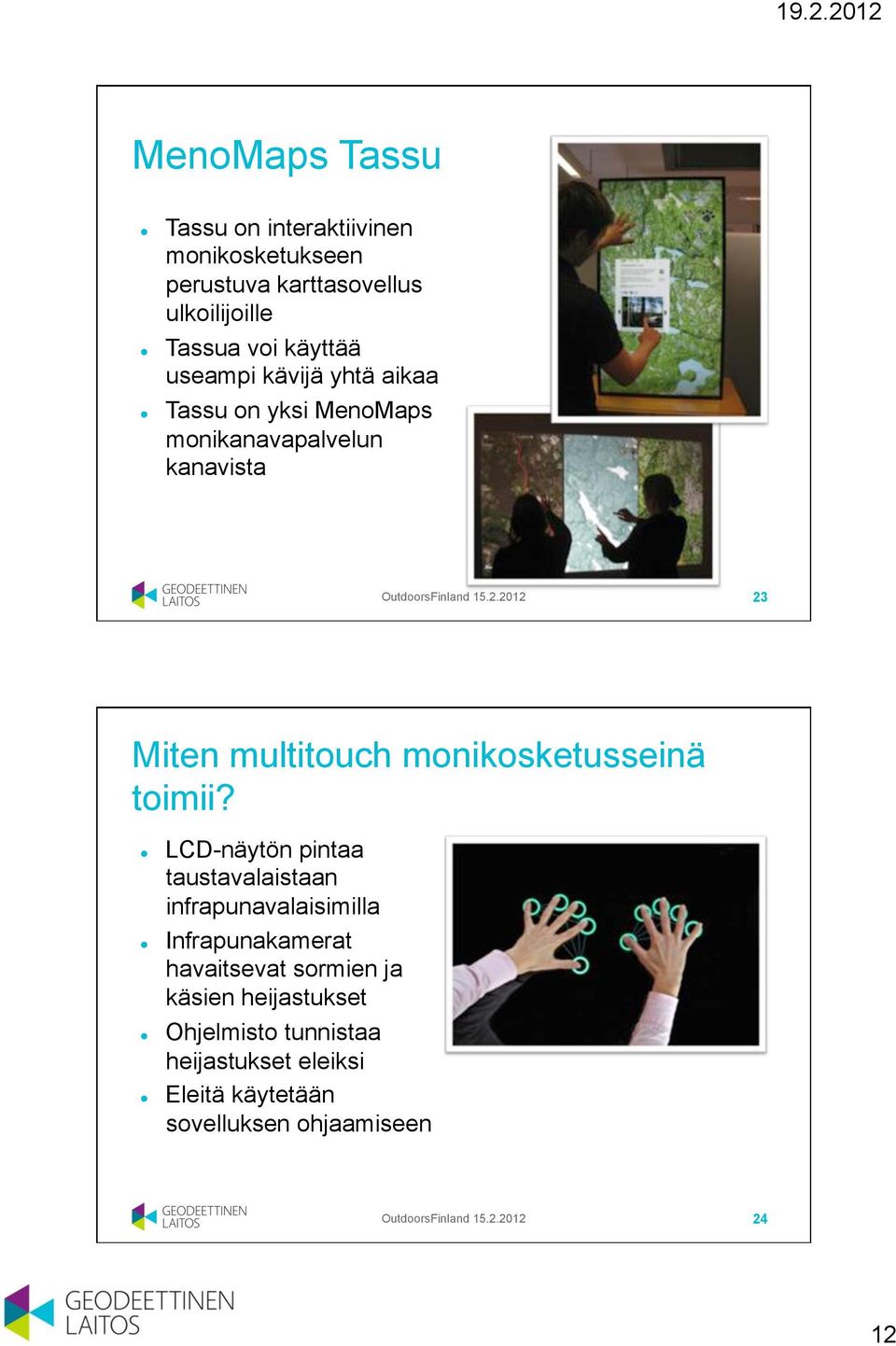 2012 23 Miten multitouch monikosketusseinä toimii?! LCD-näytön pintaa taustavalaistaan infrapunavalaisimilla!