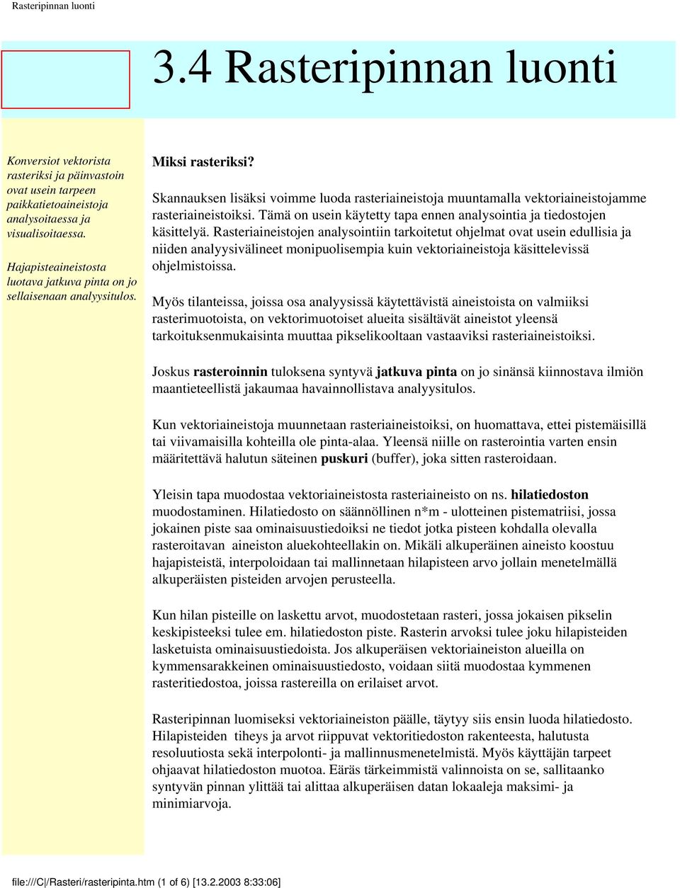 Tämä on usein käytetty tapa ennen analysointia ja tiedostojen käsittelyä.