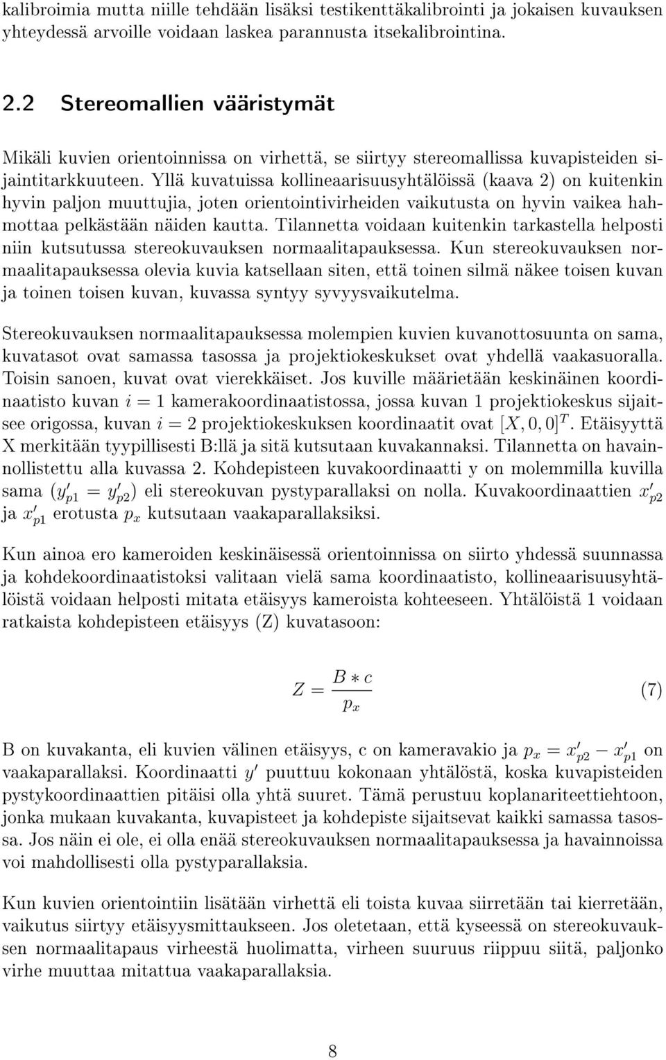 Yllä kuvatuissa kollineaarisuusyhtälöissä (kaava 2) on kuitenkin hyvin paljon muuttujia, joten orientointivirheiden vaikutusta on hyvin vaikea hahmottaa pelkästään näiden kautta.