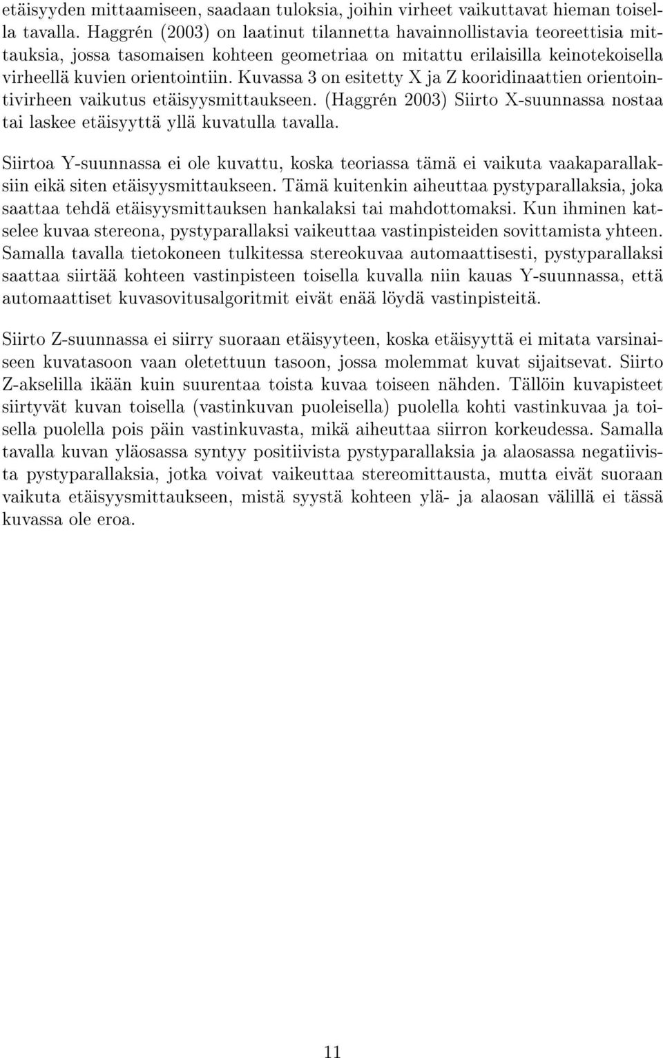 Kuvassa 3 on esitetty X ja Z kooridinaattien orientointivirheen vaikutus etäisyysmittaukseen. (Haggrén 2003) Siirto X-suunnassa nostaa tai laskee etäisyyttä yllä kuvatulla tavalla.