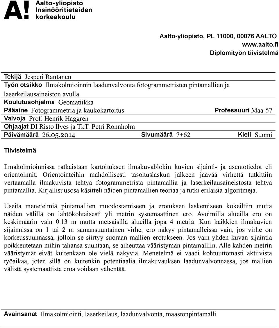 Fotogrammetria ja kaukokartoitus Professuuri Maa-57 Valvoja Prof. Henrik Haggrén Ohjaajat DI Risto Ilves ja TkT. Petri Rönnholm Päivämäärä 26.05.