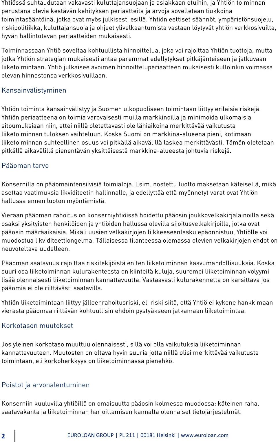 Yhtiön eettiset säännöt, ympäristönsuojelu, riskipolitiikka, kuluttajansuoja ja ohjeet ylivelkaantumista vastaan löytyvät yhtiön verkkosivuilta, hyvän hallintotavan periaatteiden mukaisesti.