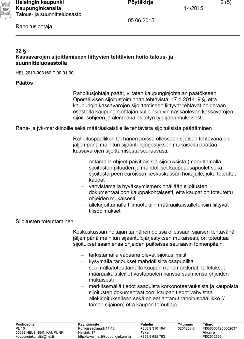 .1.2014, 9, että kaupungin kassavarojen sijoittamiseen liittyvät tehtävät hoidetaan osastolla kaupunginjohtajan kulloinkin voimassaolevan kassavarojen sijoitusohjeen ja alempana esitetyn työnjaon