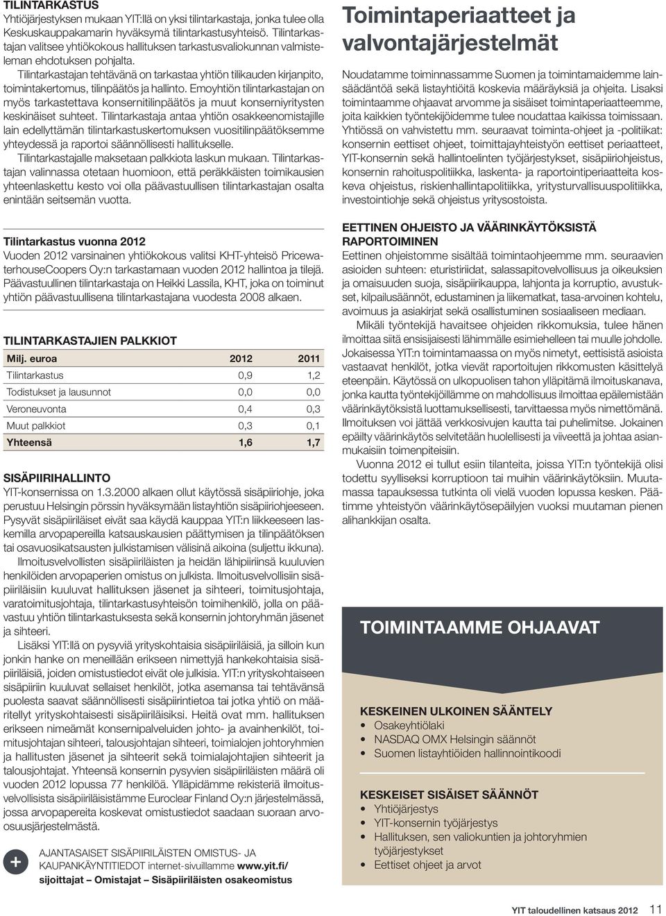 Tilintarkastajan tehtävänä on tarkastaa yhtiön tilikauden kirjanpito, toimintakertomus, tilinpäätös ja hallinto.