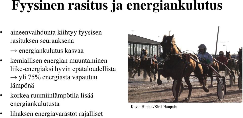 liike-energiaksi hyvin epätaloudellista yli 75% energiasta vapautuu lämpönä korkea