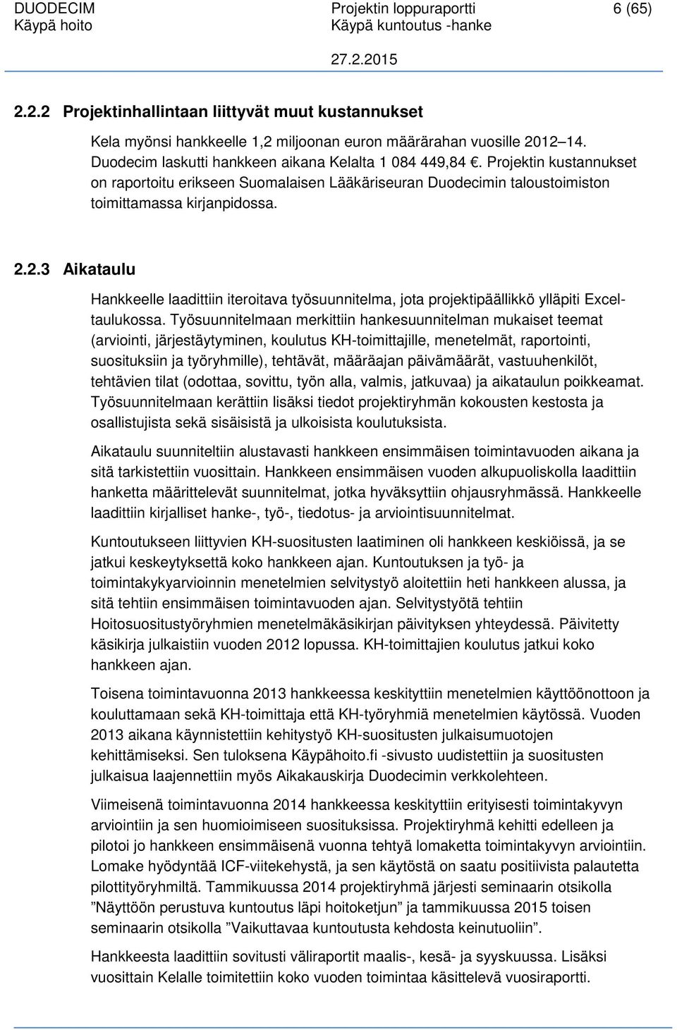 2.3 Aikataulu Hankkeelle laadittiin iteroitava työsuunnitelma, jota projektipäällikkö ylläpiti Exceltaulukossa.