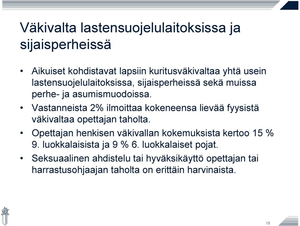 Vastanneista 2% ilmoittaa kokeneensa lievää fyysistä väkivaltaa opettajan taholta.