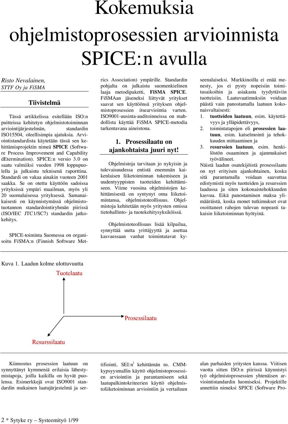 Arviointistandardista käytetään tässä sen kehittämisprojektin nimeä SPICE (Software Process Improvement and Capability determination). SPICE:n versio 3.