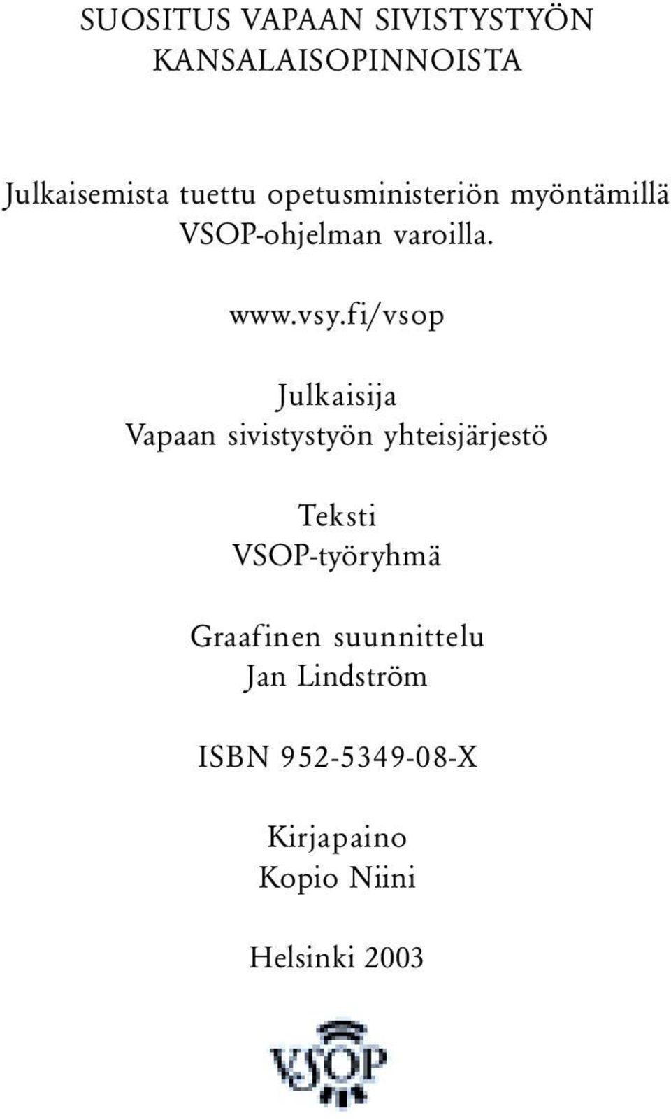 fi/vsop Julkaisija Vapaan sivistystyön yhteisjärjestö Teksti VSOP-työryhmä