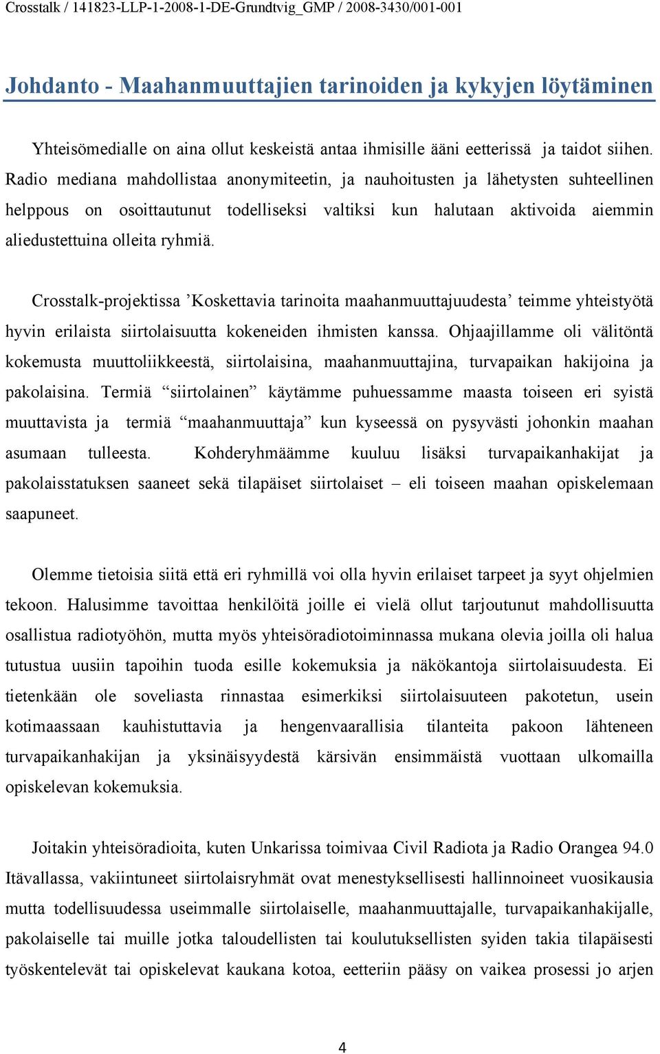 Crosstalk-projektissa Koskettavia tarinoita maahanmuuttajuudesta teimme yhteistyötä hyvin erilaista siirtolaisuutta kokeneiden ihmisten kanssa.