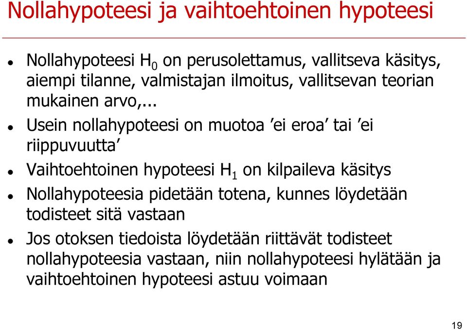 .. Usein nollahypoteesi on muotoa ei eroa tai ei riippuvuutta Vaihtoehtoinen hypoteesi H 1 on kilpaileva käsitys