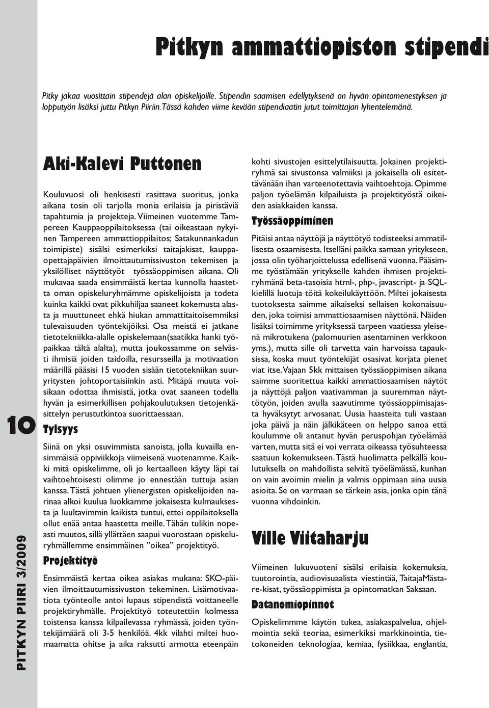 10 Aki-Kalevi Puttonen Kouluvuosi oli henkisesti rasittava suoritus, jonka aikana tosin oli tarjolla monia erilaisia ja piristäviä tapahtumia ja projekteja.