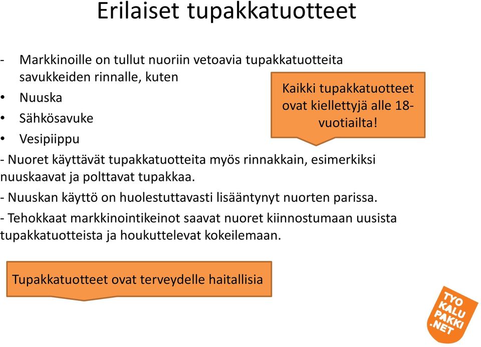 Vesipiippu - Nuoret käyttävät tupakkatuotteita myös rinnakkain, esimerkiksi nuuskaavat ja polttavat tupakkaa.