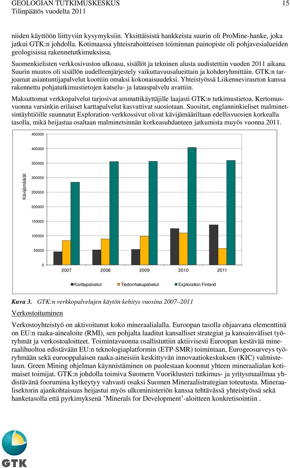 Suomenkielisten verkkosivuston ulkoasu, sisällöt ja tekninen alusta uudistettiin vuoden 2011 aikana. Suurin muutos oli sisällön uudelleenjärjestely vaikuttavuusalueittain ja kohderyhmittäin.