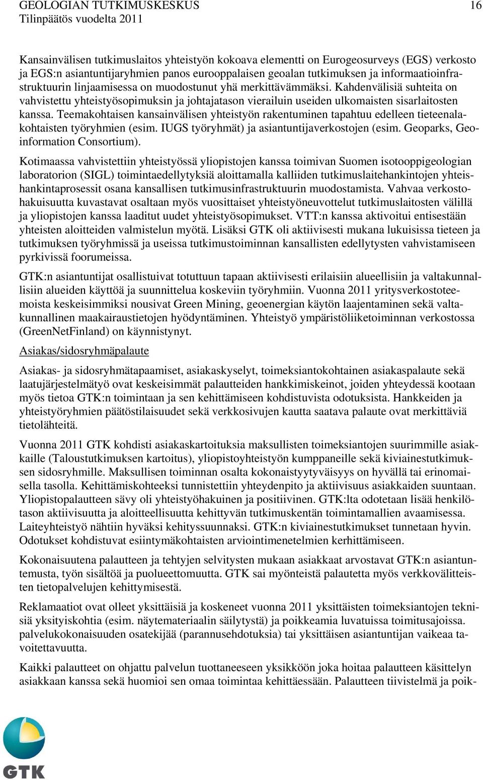 Kahdenvälisiä suhteita on vahvistettu yhteistyösopimuksin ja johtajatason vierailuin useiden ulkomaisten sisarlaitosten kanssa.