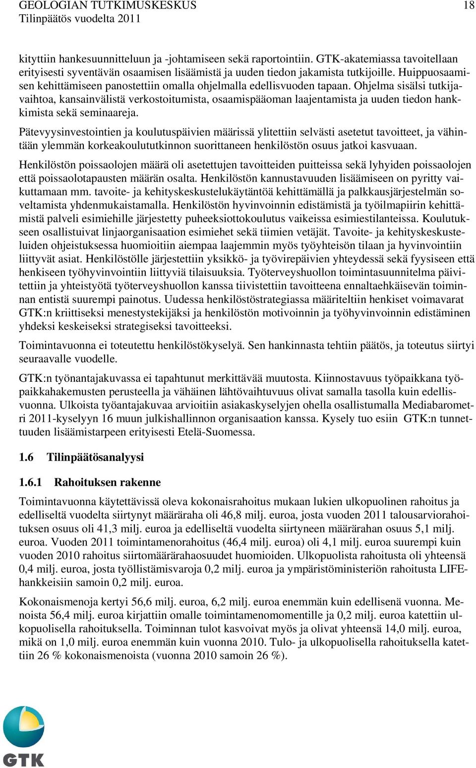 Ohjelma sisälsi tutkijavaihtoa, kansainvälistä verkostoitumista, osaamispääoman laajentamista ja uuden tiedon hankkimista sekä seminaareja.