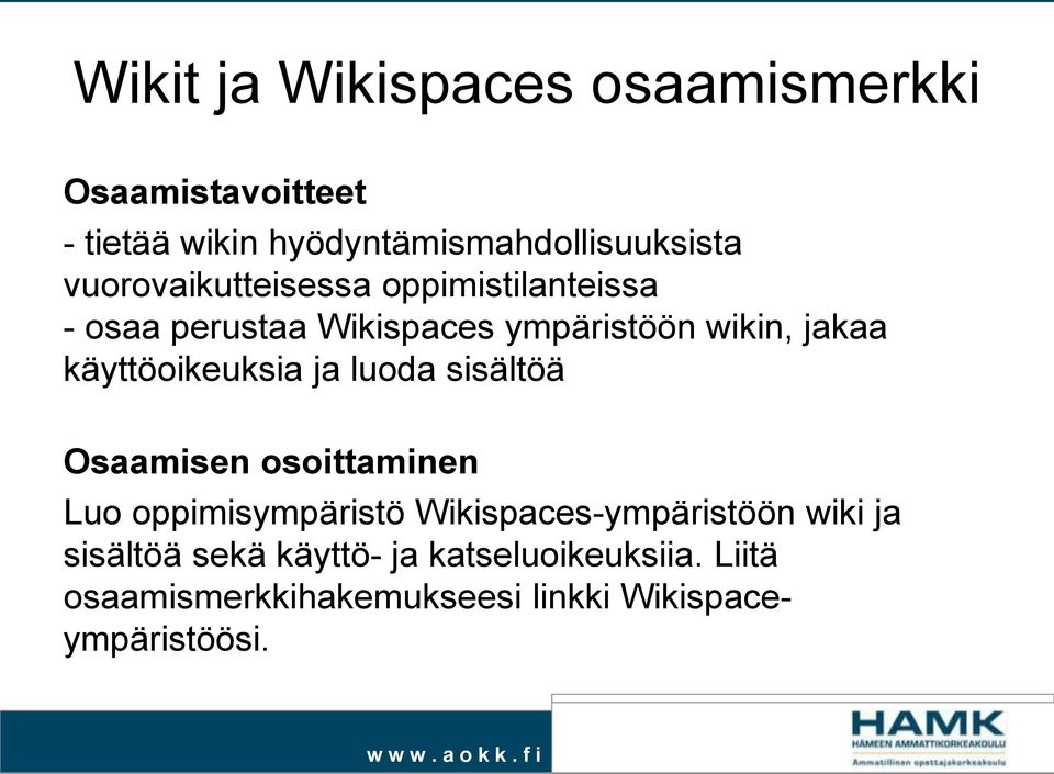 käyttöoikeuksia ja luoda sisältöä Osaamisen osoittaminen Luo oppimisympäristö Wikispaces-ympäristöön