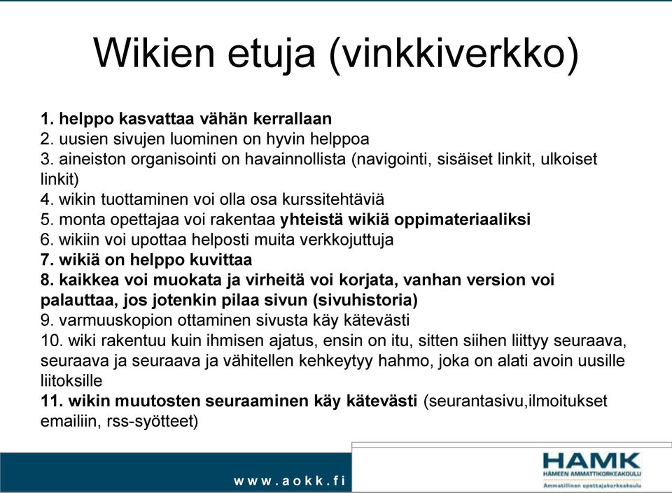 monta opettajaa voi rakentaa yhteistä wikiä oppimateriaaliksi 6. wikiin voi upottaa helposti muita verkkojuttuja 7. wikiä on helppo kuvittaa 8.