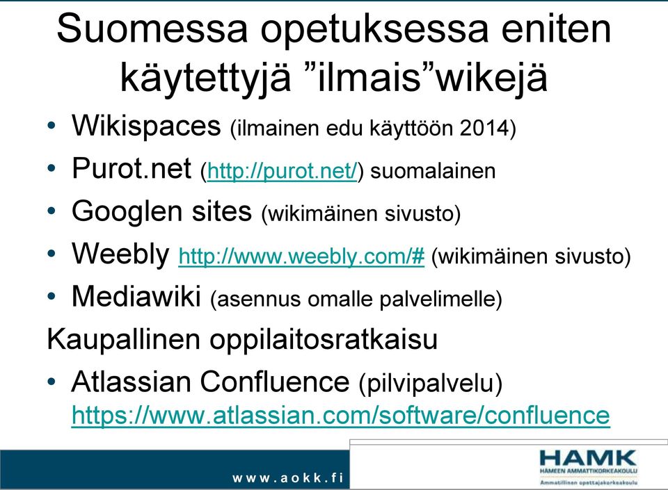net/) suomalainen Googlen sites (wikimäinen sivusto) Weebly http://www.weebly.
