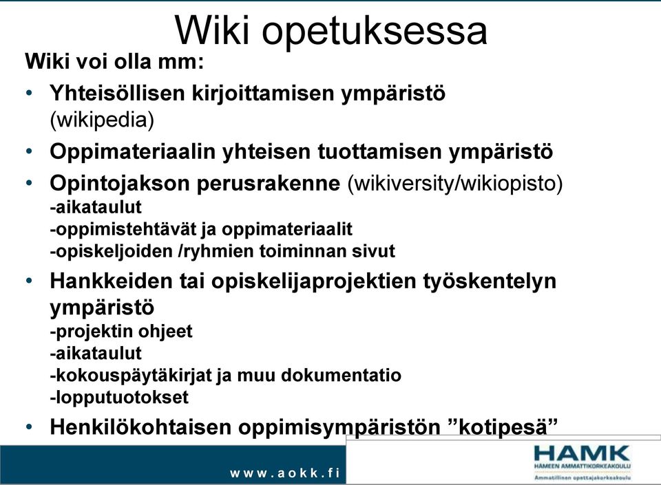 oppimateriaalit -opiskeljoiden /ryhmien toiminnan sivut Hankkeiden tai opiskelijaprojektien työskentelyn ympäristö