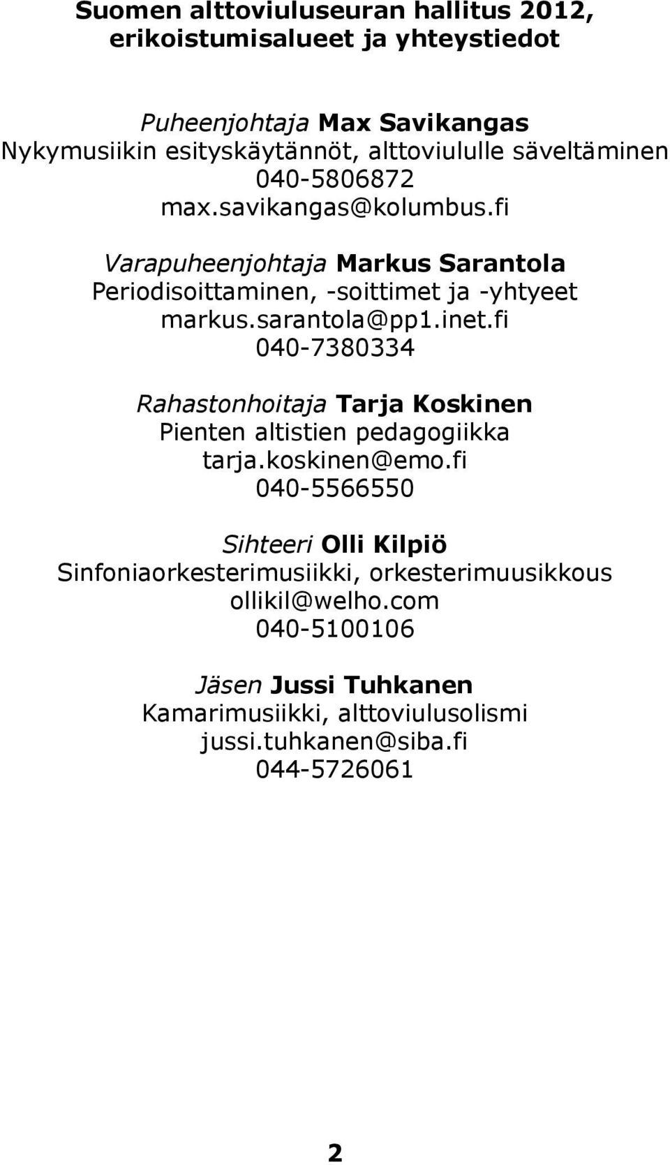 inet.fi 040-7380334 Rahastonhoitaja Tarja Koskinen Pienten altistien pedagogiikka tarja.koskinen@emo.