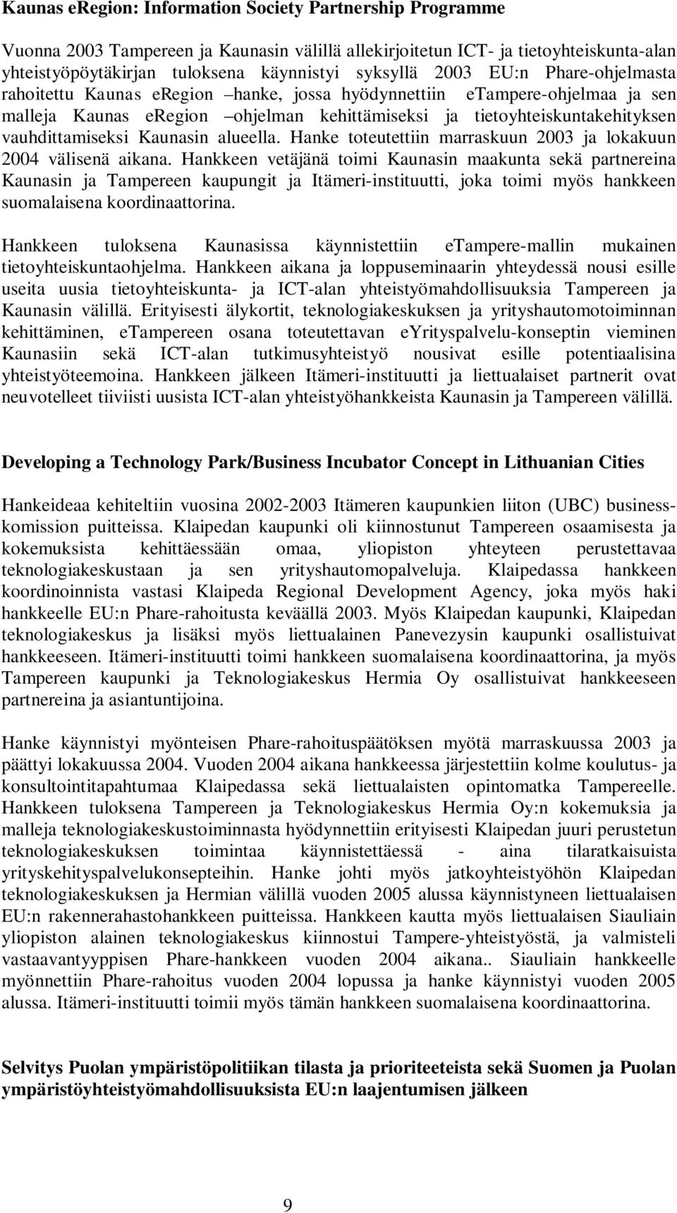 Kaunasin alueella. Hanke toteutettiin marraskuun 2003 ja lokakuun 2004 välisenä aikana.