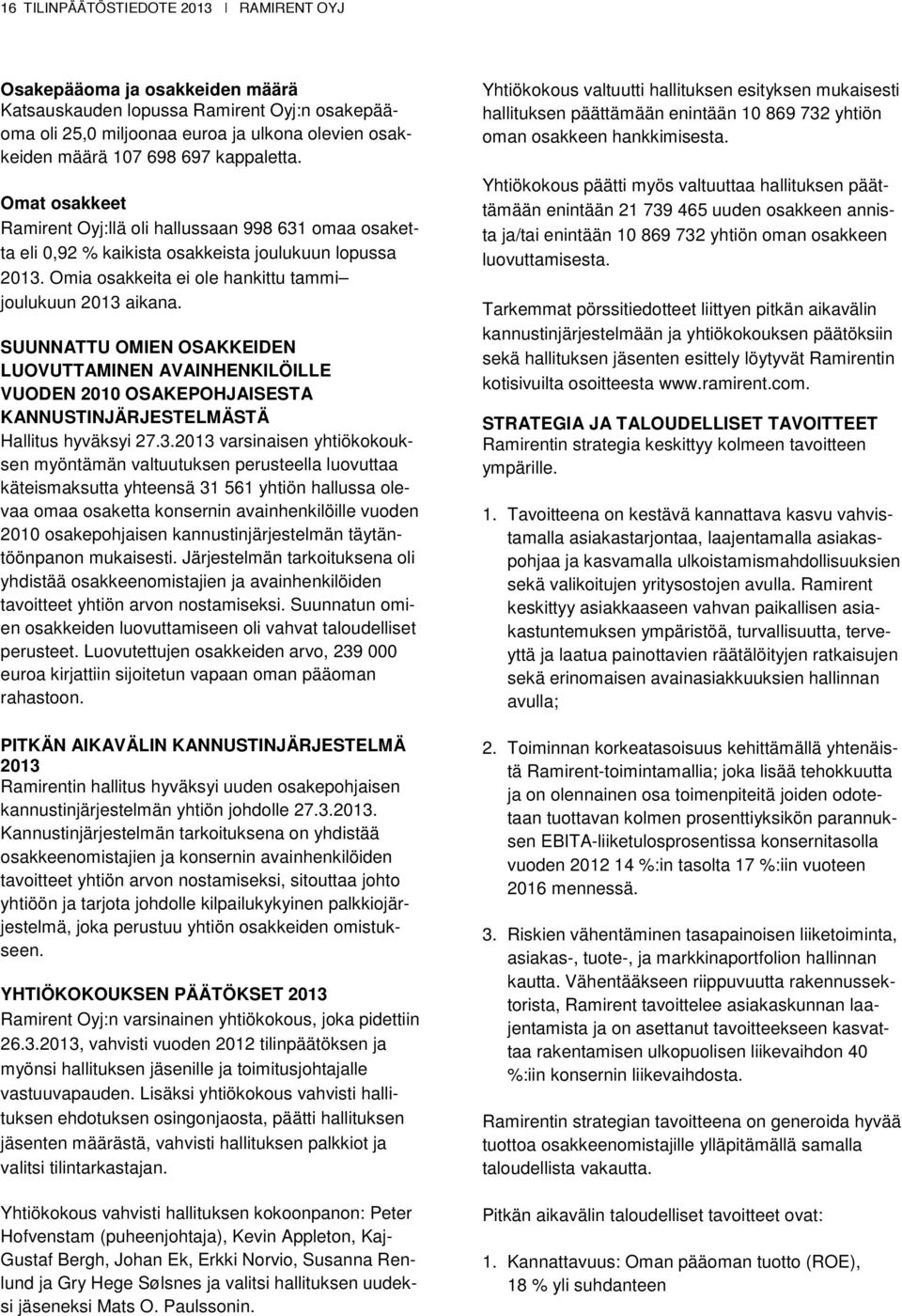 SUUNNATTU OMIEN OSAKKEIDEN LUOVUTTAMINEN AVAINHENKILÖILLE VUODEN 2010 OSAKEPOHJAISESTA KANNUSTINJÄRJESTELMÄSTÄ Hallitus hyväksyi 27.3.