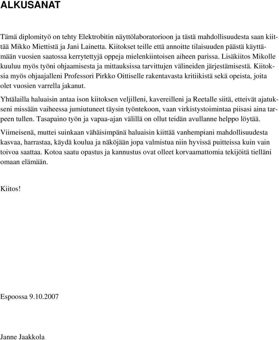 Lisäkiitos Mikolle kuuluu myös työni ohjaamisesta ja mittauksissa tarvittujen välineiden järjestämisestä.