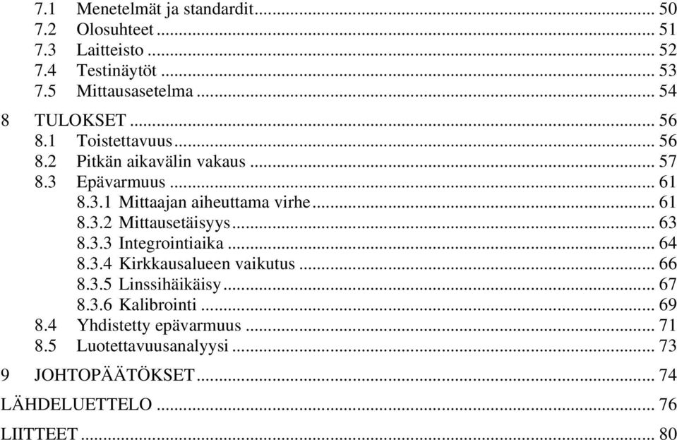 .. 61 8.3. Mittausetäisyys... 63 8.3.3 Integrointiaika... 64 8.3.4 Kirkkausalueen vaikutus... 66 8.3.5 Linssihäikäisy... 67 8.3.6 Kalibrointi.